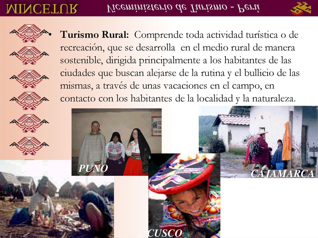 Turismo Rural: Comprende toda actividad turística o de recreación, que se desarrolla en el medio rural de manera sostenible, dirigida principalmente a los habitantes de las ciudades que buscan alejarse de la rutina y el bullicio de las mismas, a través de unas vacaciones en el campo, en contacto con los habitantes de la localidad y la naturaleza.