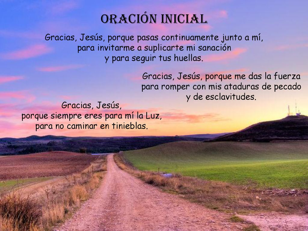 ORACIÓN INICIAL Gracias, Jesús, porque pasas continuamente junto a mí,
