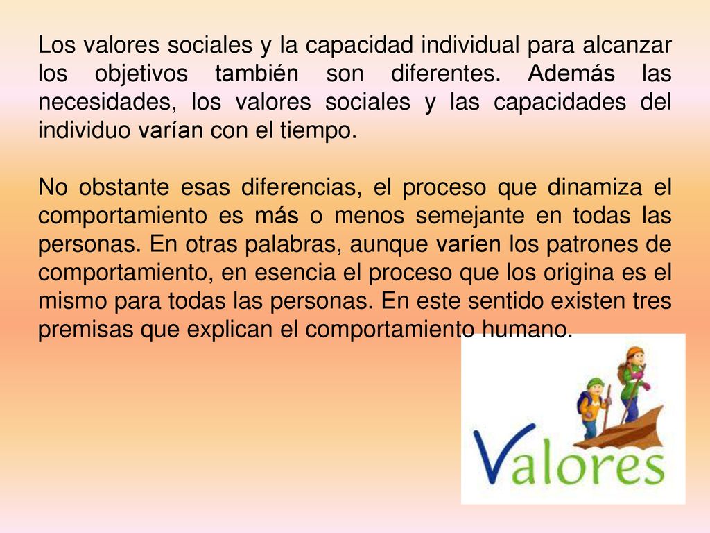 Los valores sociales y la capacidad individual para alcanzar los objetivos también son diferentes. Además las necesidades, los valores sociales y las capacidades del individuo varían con el tiempo.