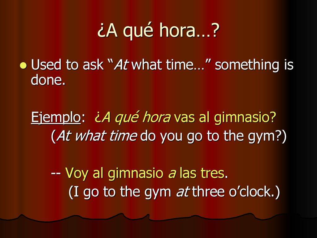 ¿A qué hora… Used to ask At what time… something is done.