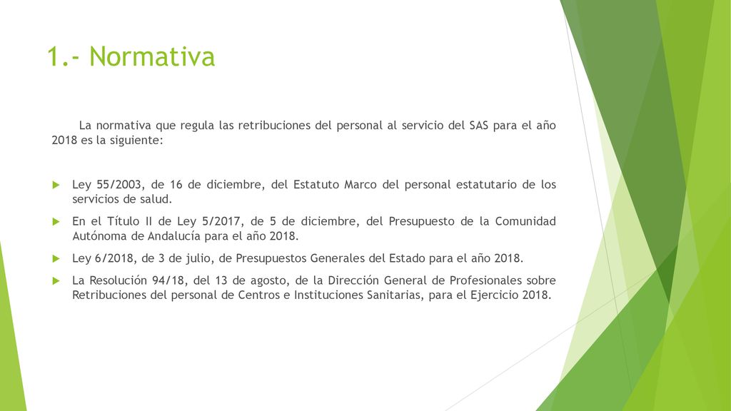 1.- Normativa La normativa que regula las retribuciones del personal al servicio del SAS para el año 2018 es la siguiente: