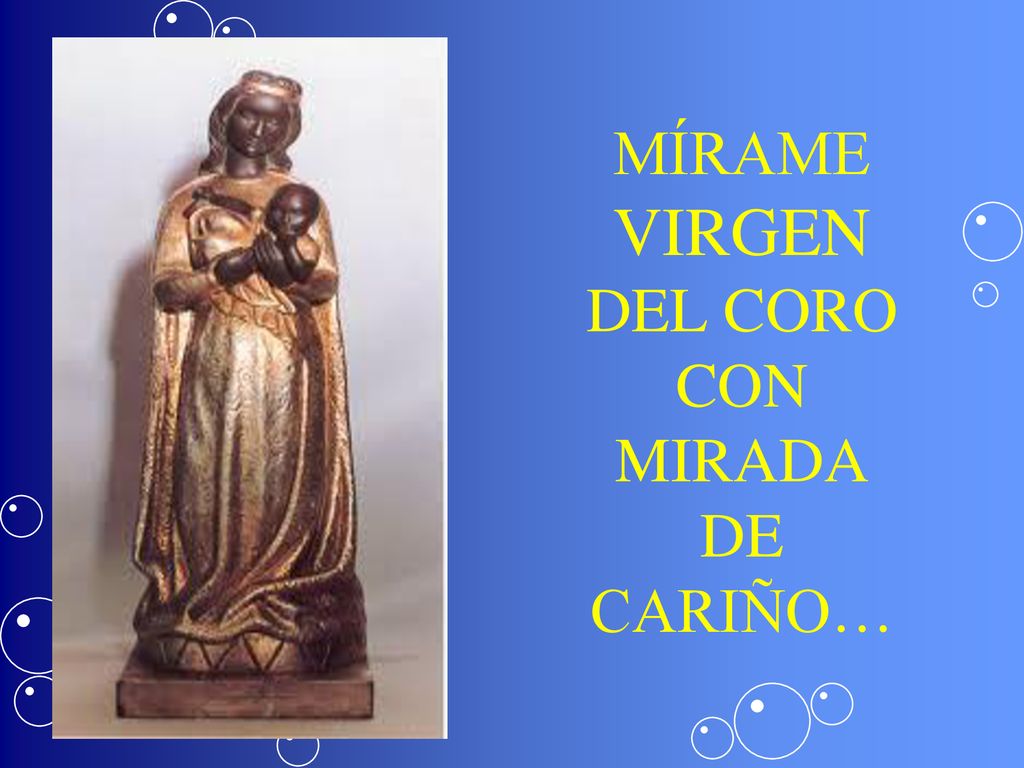 MÍRAME VIRGEN DEL CORO CON MIRADA DE CARIÑO…
