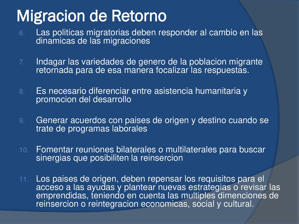 Migracion de Retorno Las politicas migratorias deben responder al cambio en las dinamicas de las migraciones.