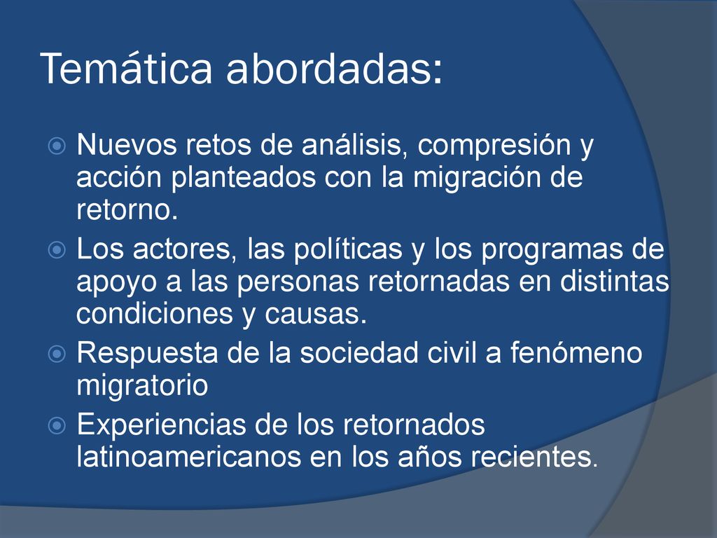 Temática abordadas: Nuevos retos de análisis, compresión y acción planteados con la migración de retorno.