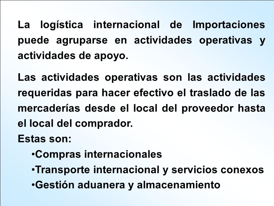 La logística internacional de Importaciones puede agruparse en actividades operativas y actividades de apoyo.