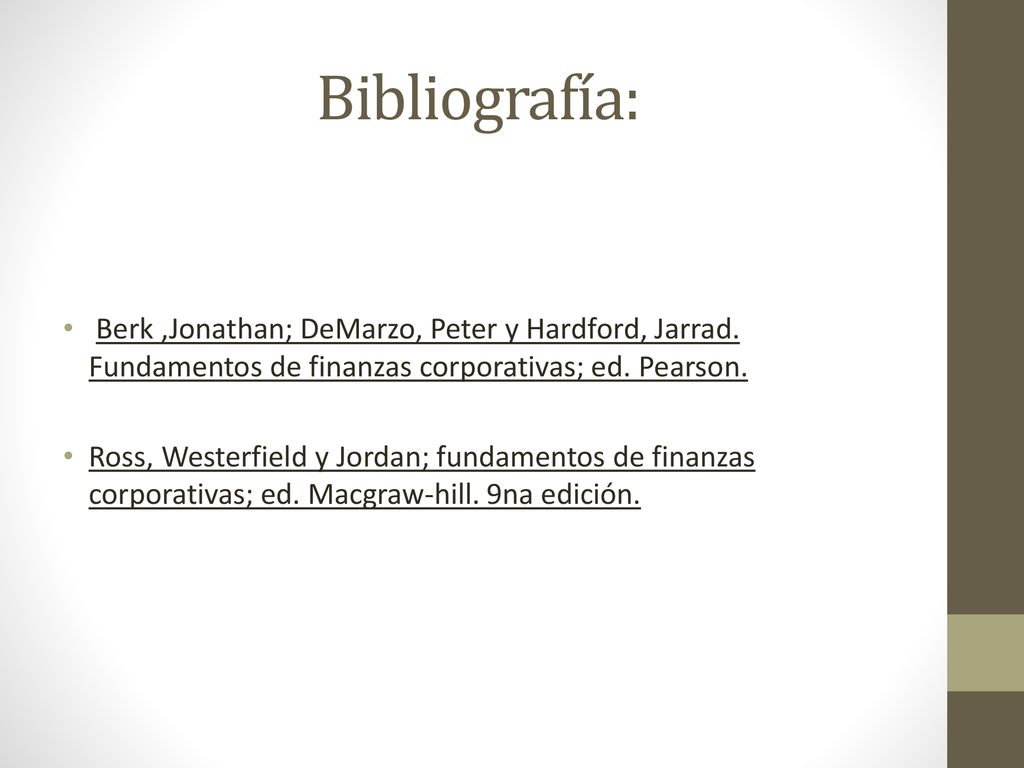 Bibliografía: Berk ,Jonathan; DeMarzo, Peter y Hardford, Jarrad. Fundamentos de finanzas corporativas; ed. Pearson.