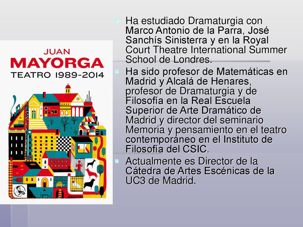 Ha estudiado Dramaturgia con Marco Antonio de la Parra, José Sanchís Sinisterra y en la Royal Court Theatre International Summer School de Londres.