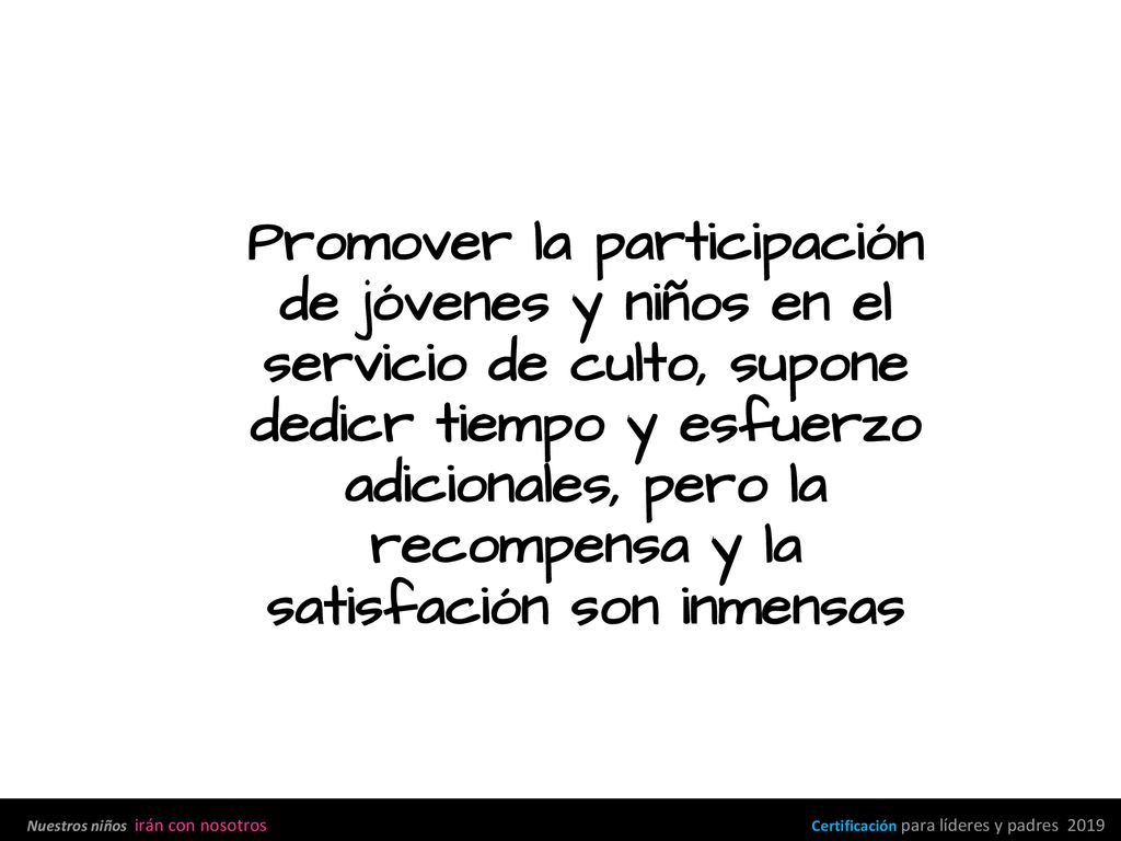 Promover la participación de jóvenes y niños en el servicio de culto, supone dedicr tiempo y esfuerzo adicionales, pero la recompensa y la satisfación son inmensas