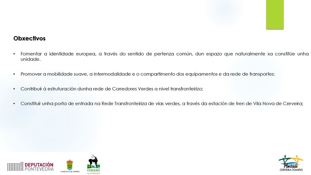 Obxectivos Fomentar a identidade europea, a través do sentido de pertenza común, dun espazo que naturalmente xa constitúe unha unidade.