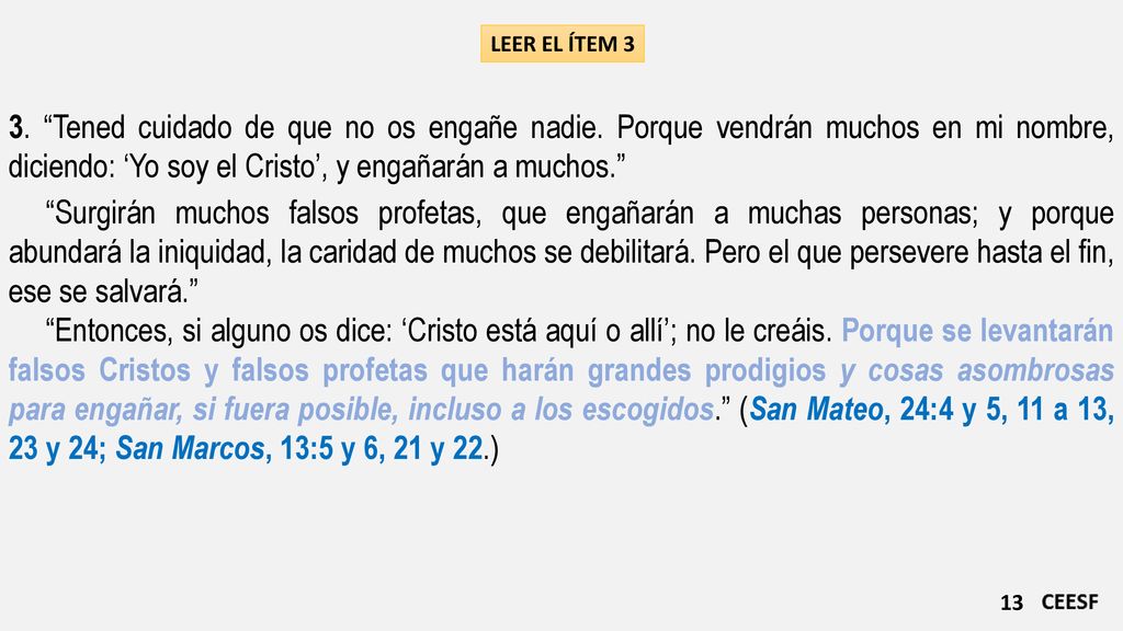 LEER EL ÍTEM 3 3. Tened cuidado de que no os engañe nadie. Porque vendrán muchos en mi nombre, diciendo: ‘Yo soy el Cristo’, y engañarán a muchos.