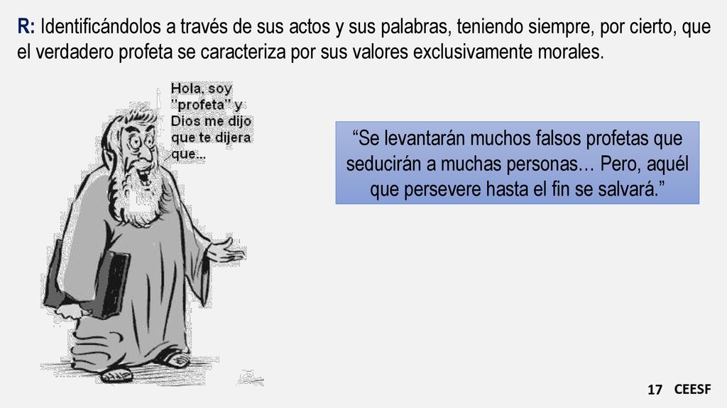 R: Identificándolos a través de sus actos y sus palabras, teniendo siempre, por cierto, que el verdadero profeta se caracteriza por sus valores exclusivamente morales.