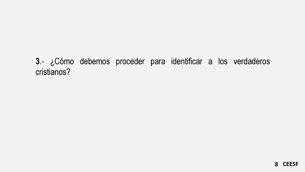 3.- ¿Cómo debemos proceder para identificar a los verdaderos cristianos
