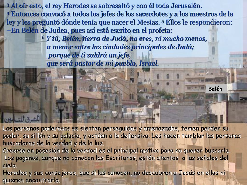 3 Al oír esto, el rey Herodes se sobresaltó y con él toda Jerusalén