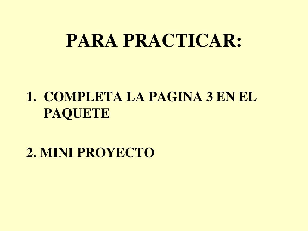 PARA PRACTICAR: COMPLETA LA PAGINA 3 EN EL PAQUETE 2. MINI PROYECTO