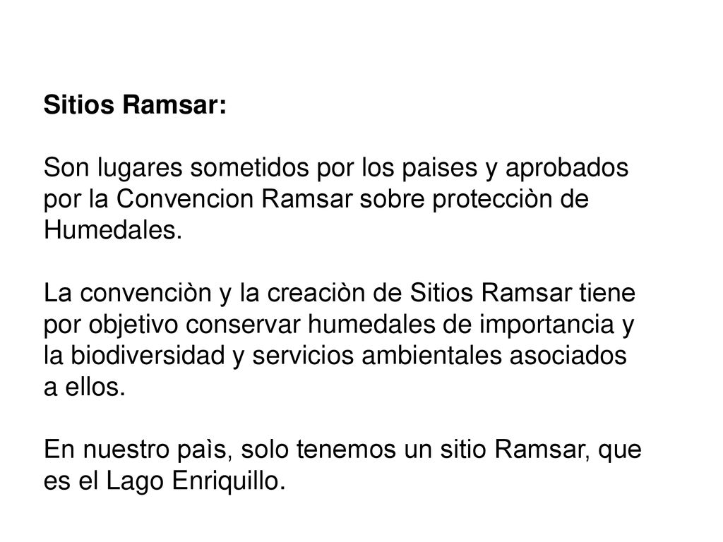 Sitios Ramsar: Son lugares sometidos por los paises y aprobados. por la Convencion Ramsar sobre protecciòn de.