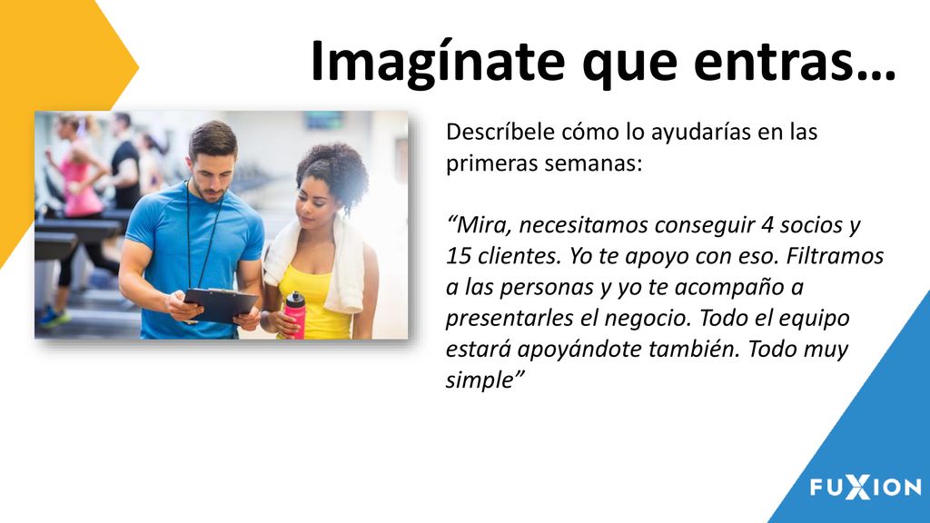 Imagínate que entras… Descríbele cómo lo ayudarías en las primeras semanas: