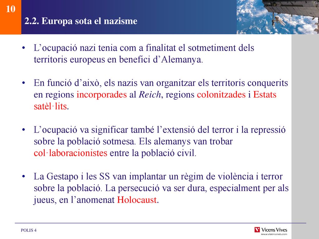 Europa sota el nazisme. L’ocupació nazi tenia com a finalitat el sotmetiment dels territoris europeus en benefici d’Alemanya.