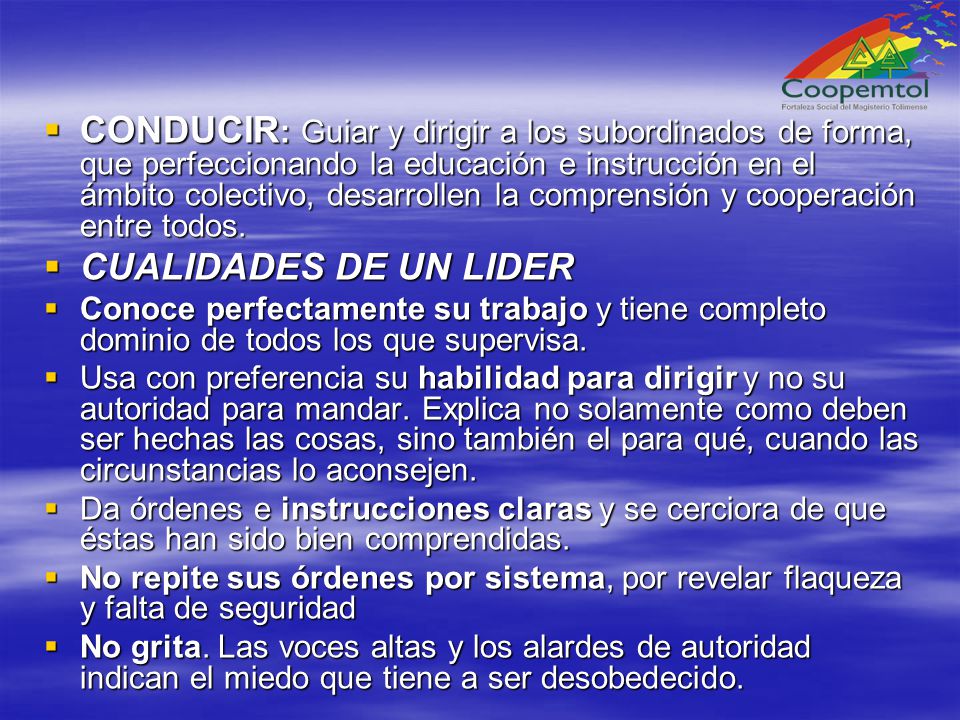 CONDUCIR: Guiar y dirigir a los subordinados de forma, que perfeccionando la educación e instrucción en el ámbito colectivo, desarrollen la comprensión y cooperación entre todos.
