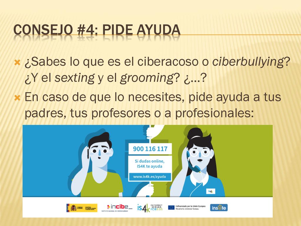 CONSEJO #4: PIDE AYUDA ¿Sabes lo que es el ciberacoso o ciberbullying ¿Y el sexting y el grooming ¿…