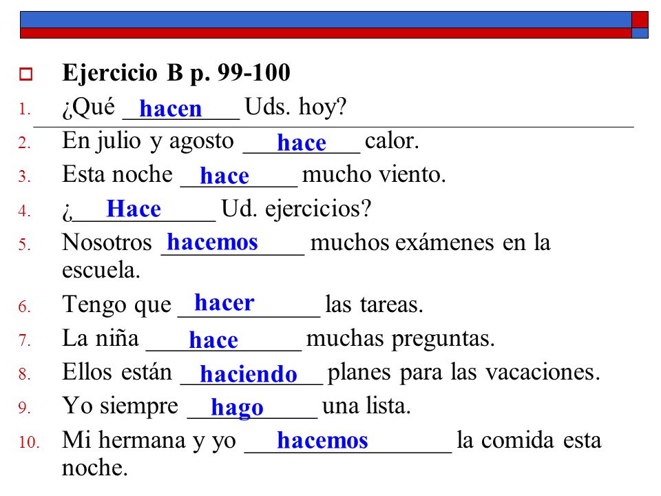 Ejercicio B p ¿Qué _________ Uds. hoy En julio y agosto _________ calor. Esta noche _________ mucho viento.