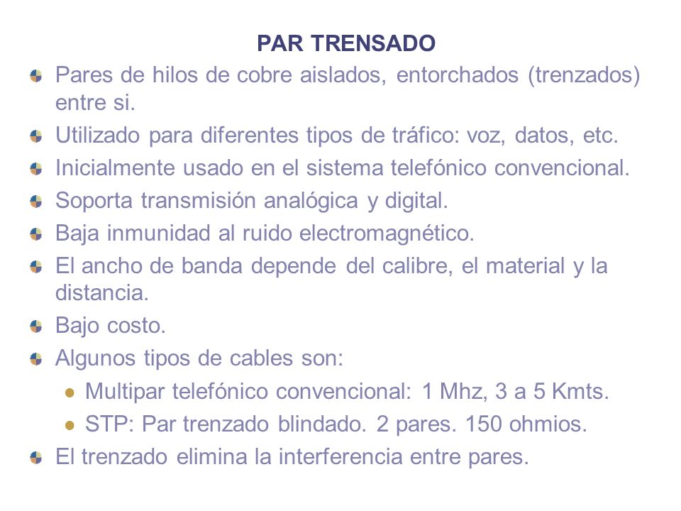 PAR TRENSADO Pares de hilos de cobre aislados, entorchados (trenzados) entre si. Utilizado para diferentes tipos de tráfico: voz, datos, etc.