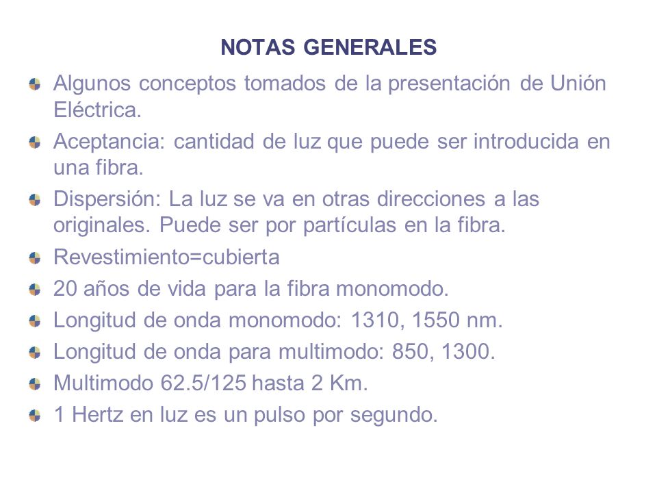 NOTAS GENERALES Algunos conceptos tomados de la presentación de Unión Eléctrica. Aceptancia: cantidad de luz que puede ser introducida en una fibra.