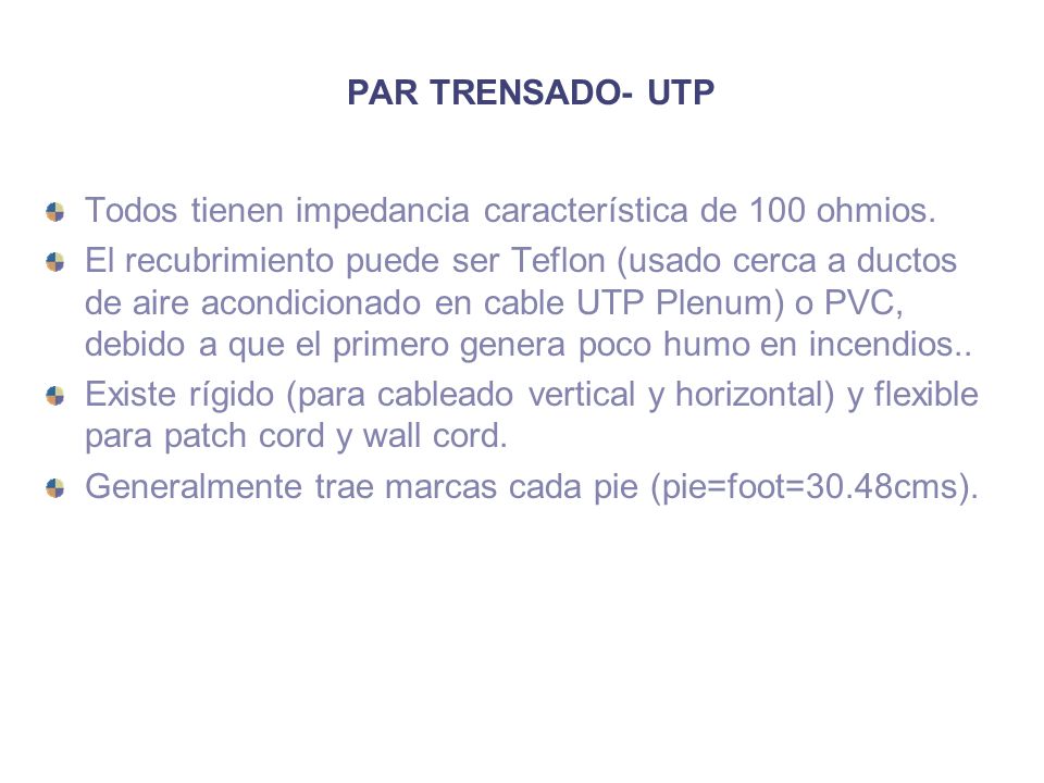PAR TRENSADO- UTP Todos tienen impedancia característica de 100 ohmios.