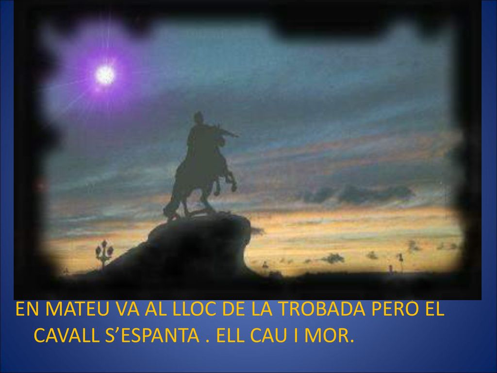 EN MATEU VA AL LLOC DE LA TROBADA PERÒ EL CAVALL S’ESPANTA