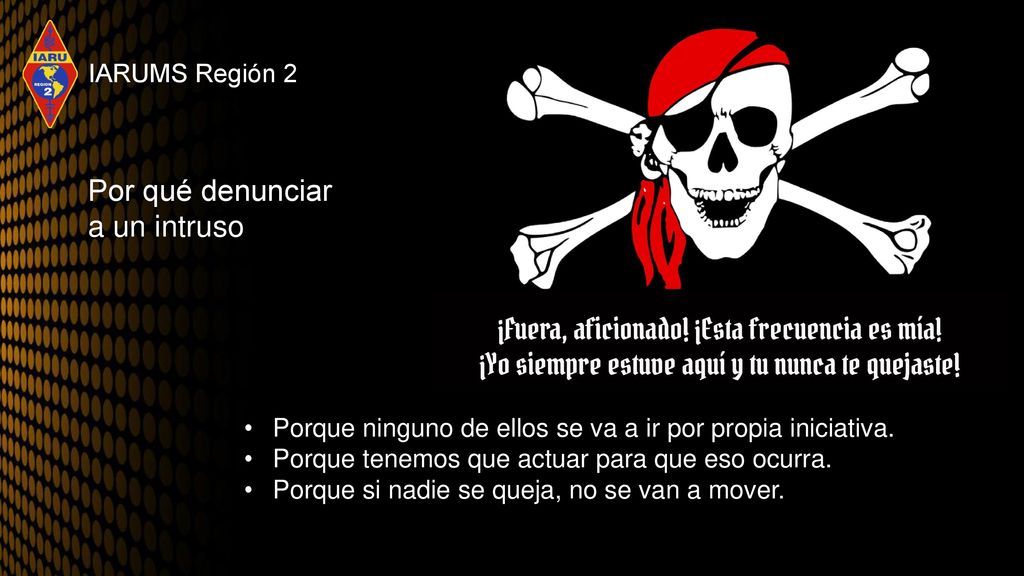 Por qué denunciar a un intruso IARUMS Región 2