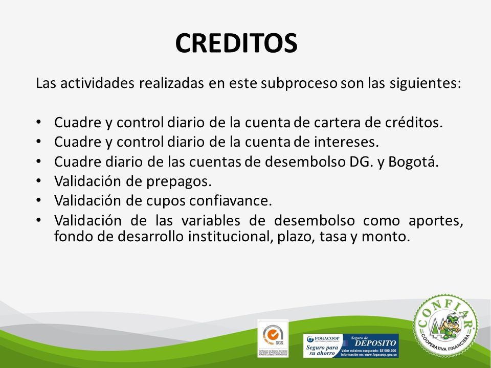 CREDITOS Las actividades realizadas en este subproceso son las siguientes: Cuadre y control diario de la cuenta de cartera de créditos.