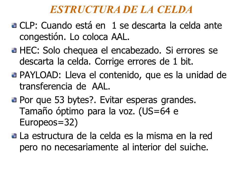 ESTRUCTURA DE LA CELDA CLP: Cuando está en 1 se descarta la celda ante congestión. Lo coloca AAL.