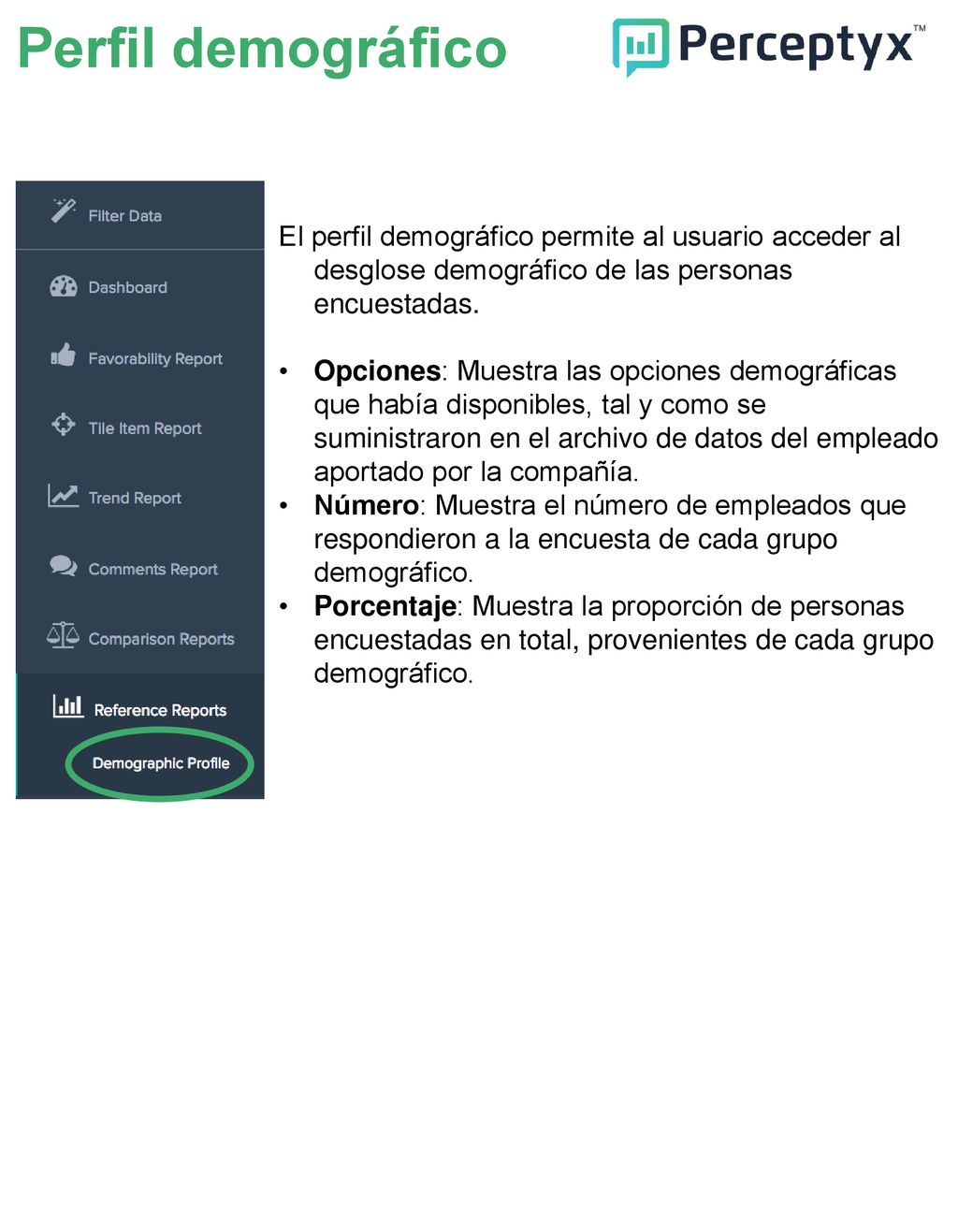 Perfil demográfico El perfil demográfico permite al usuario acceder al desglose demográfico de las personas encuestadas.