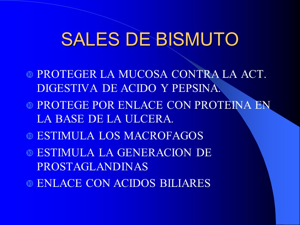 SALES DE BISMUTO PROTEGER LA MUCOSA CONTRA LA ACT. DIGESTIVA DE ACIDO Y PEPSINA. PROTEGE POR ENLACE CON PROTEINA EN LA BASE DE LA ULCERA.