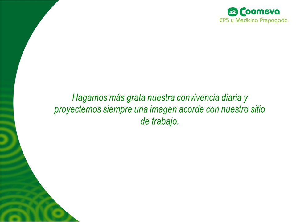 Hagamos más grata nuestra convivencia diaria y proyectemos siempre una imagen acorde con nuestro sitio de trabajo.