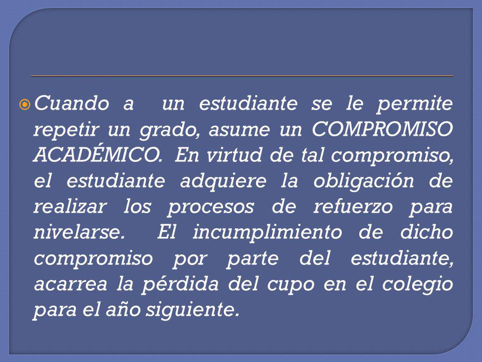 Cuando a un estudiante se le permite repetir un grado, asume un COMPROMISO ACADÉMICO.