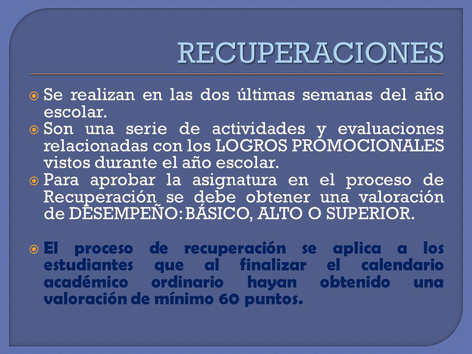 RECUPERACIONES Se realizan en las dos últimas semanas del año escolar.