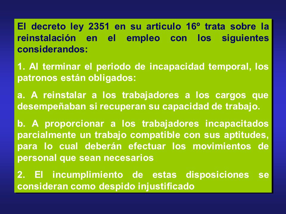 El decreto ley 2351 en su articulo 16º trata sobre la reinstalación en el empleo con los siguientes considerandos:
