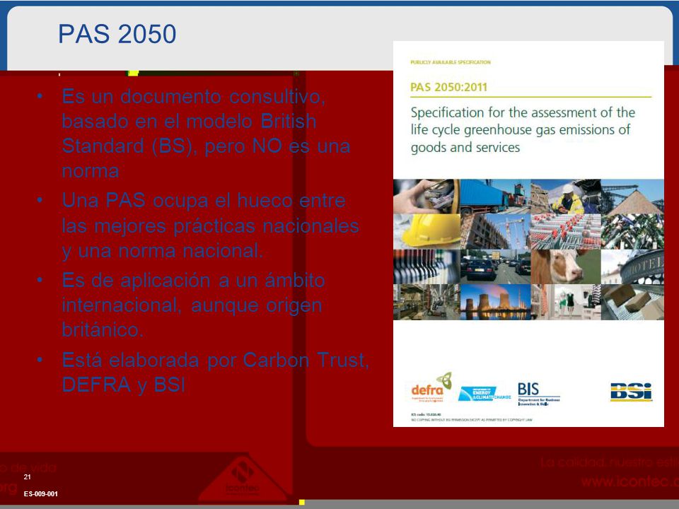 PAS 2050 Es un documento consultivo, basado en el modelo British Standard (BS), pero NO es una norma.