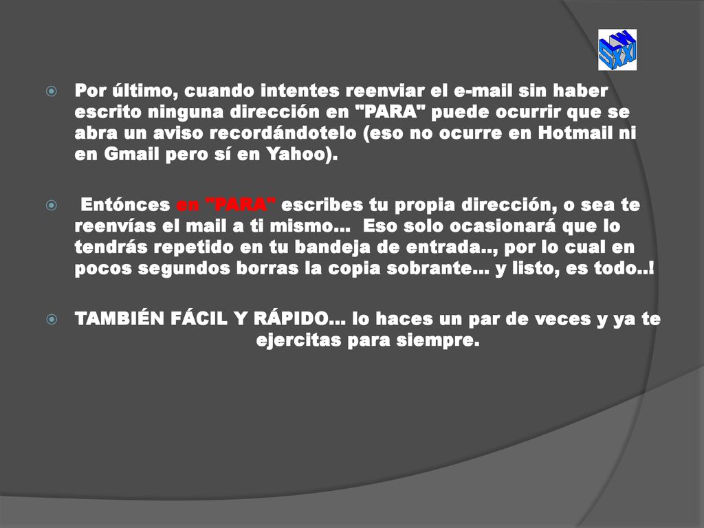 Por último, cuando intentes reenviar el  sin haber escrito ninguna dirección en PARA puede ocurrir que se abra un aviso recordándotelo (eso no ocurre en Hotmail ni en Gmail pero sí en Yahoo).