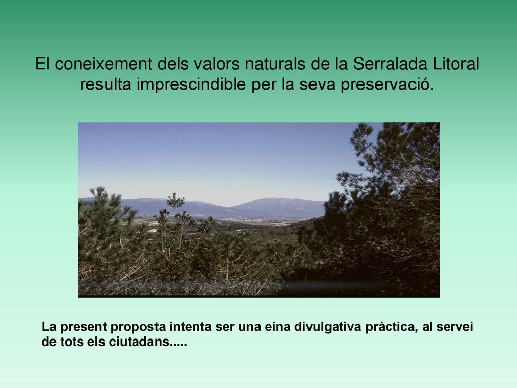 El coneixement dels valors naturals de la Serralada Litoral resulta imprescindible per la seva preservació.