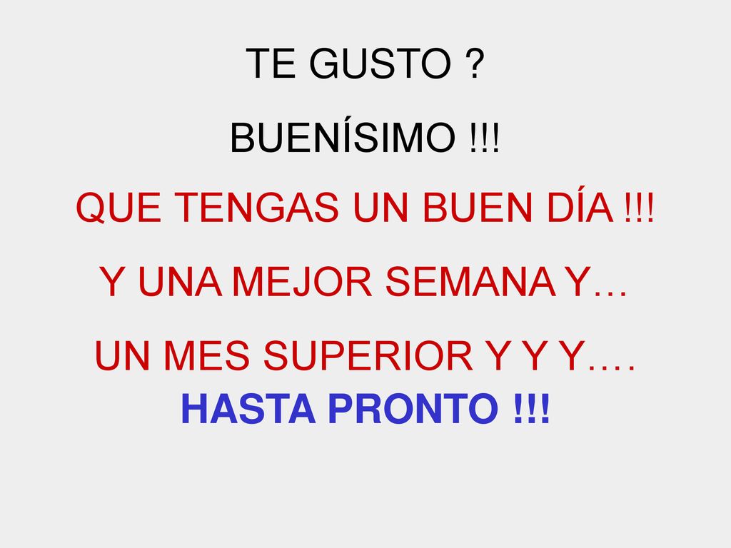 TE GUSTO BUENÍSIMO !!! QUE TENGAS UN BUEN DÍA !!! Y UNA MEJOR SEMANA Y… UN MES SUPERIOR Y Y Y….