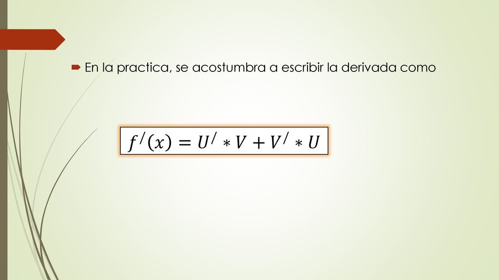 En la practica, se acostumbra a escribir la derivada como