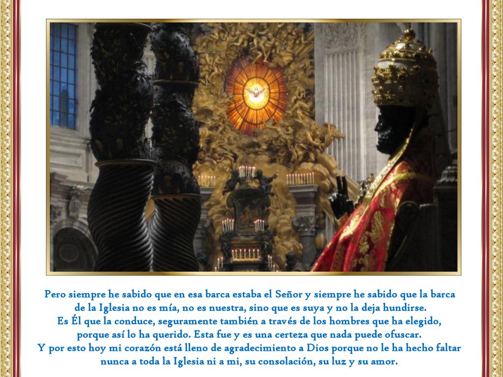 Pero siempre he sabido que en esa barca estaba el Señor y siempre he sabido que la barca