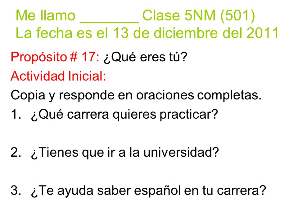 Me llamo _______ Clase 5NM (501) La fecha es el 13 de diciembre del 2011