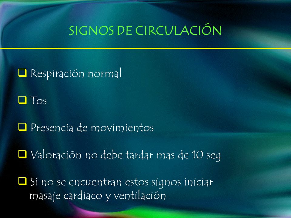 SIGNOS DE CIRCULACIÓN Respiración normal Tos Presencia de movimientos