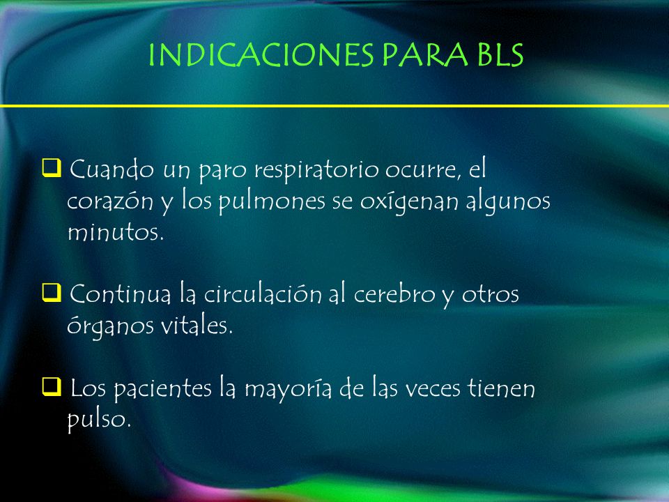INDICACIONES PARA BLS Cuando un paro respiratorio ocurre, el