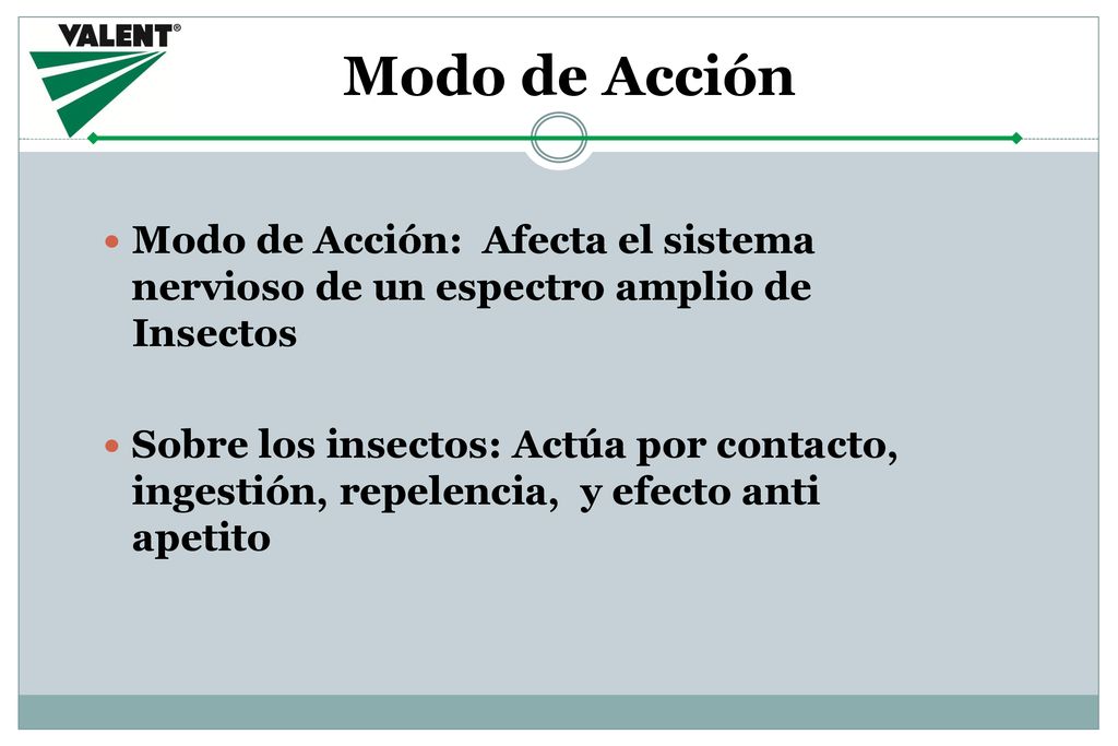 Modo de Acción Modo de Acción: Afecta el sistema nervioso de un espectro amplio de Insectos.