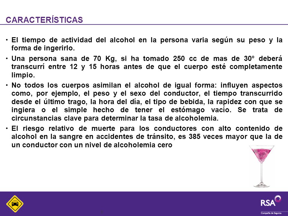 CARACTERÍSTICAS El tiempo de actividad del alcohol en la persona varia según su peso y la forma de ingerirlo.