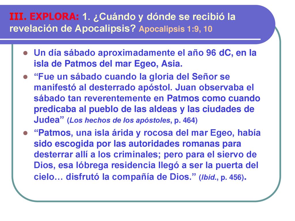 III. EXPLORA: 1. ¿Cuándo y dónde se recibió la revelación de Apocalipsis Apocalipsis 1:9, 10