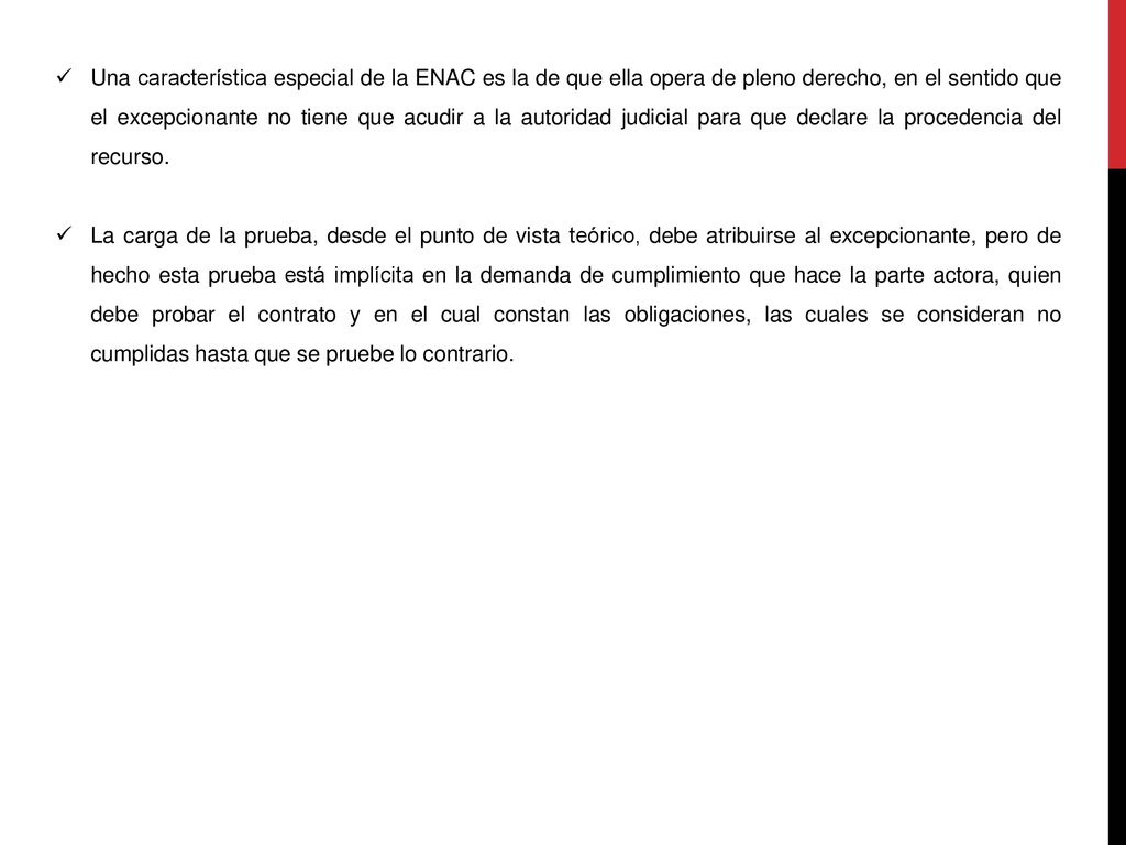Una característica especial de la ENAC es la de que ella opera de pleno derecho, en el sentido que el excepcionante no tiene que acudir a la autoridad judicial para que declare la procedencia del recurso.